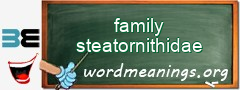 WordMeaning blackboard for family steatornithidae